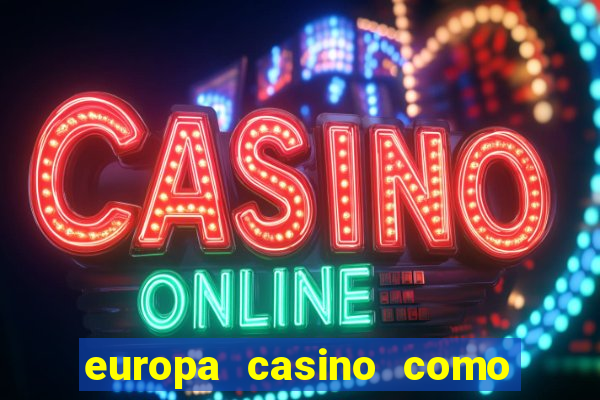 europa casino como sacar dinheiro