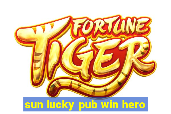 sun lucky pub win hero