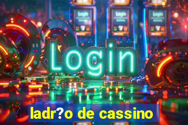 ladr?o de cassino