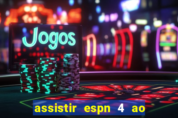 assistir espn 4 ao vivo gratis