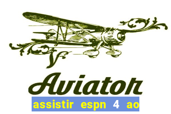 assistir espn 4 ao vivo gratis