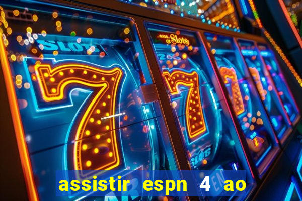 assistir espn 4 ao vivo gratis