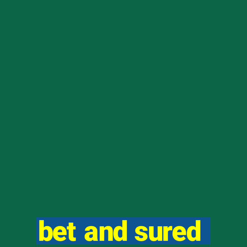 bet and sured