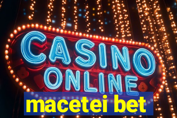 macetei bet