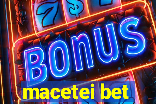 macetei bet