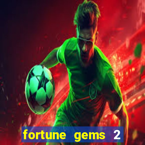 fortune gems 2 free play