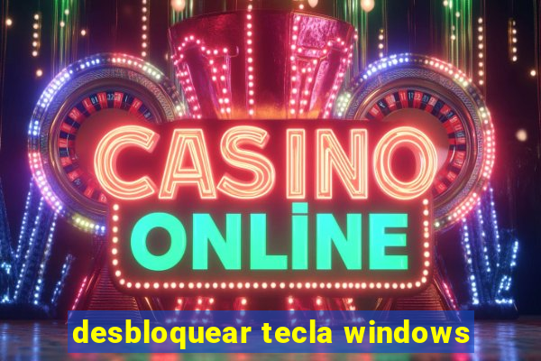 desbloquear tecla windows