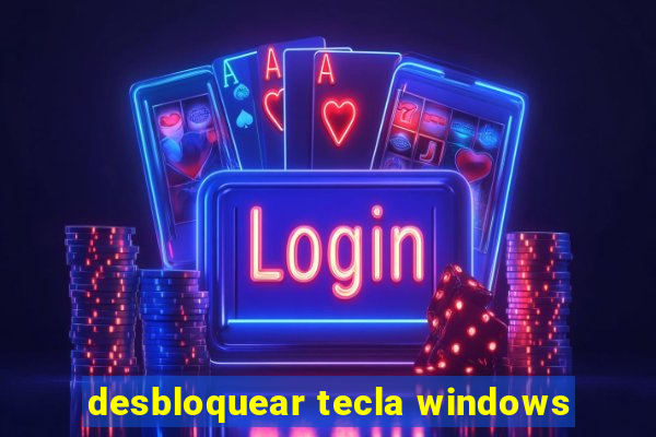 desbloquear tecla windows