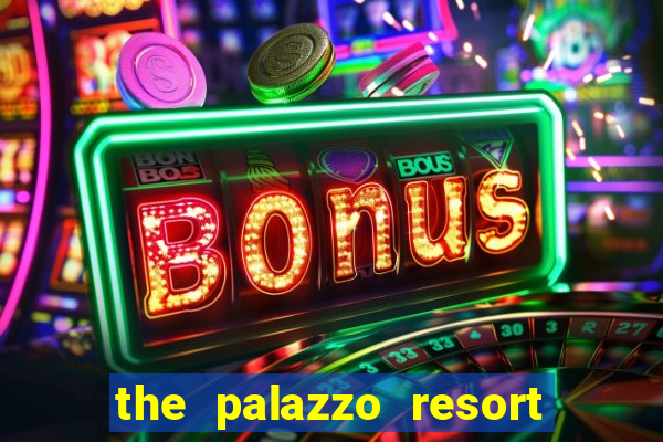 the palazzo resort hotel & casino