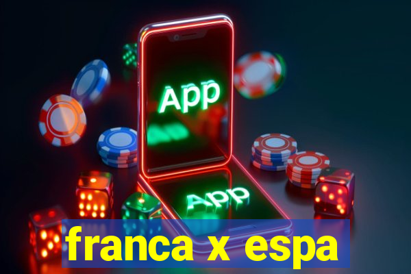 franca x espa