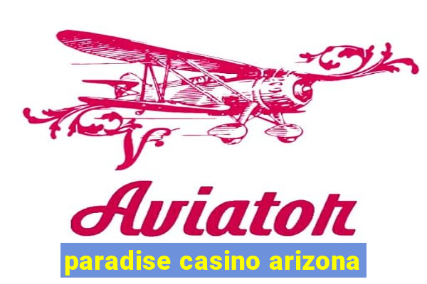 paradise casino arizona