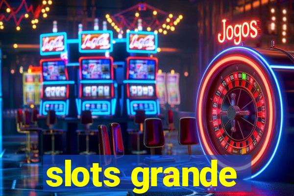 slots grande