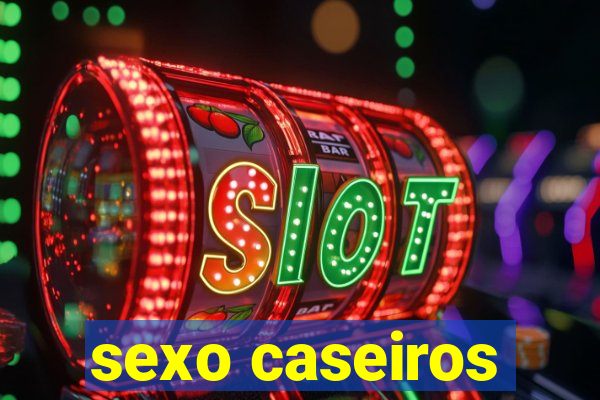 sexo caseiros