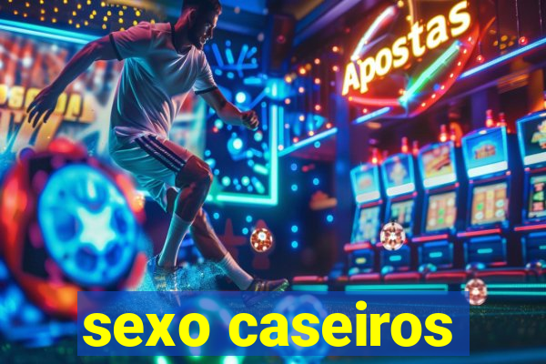 sexo caseiros