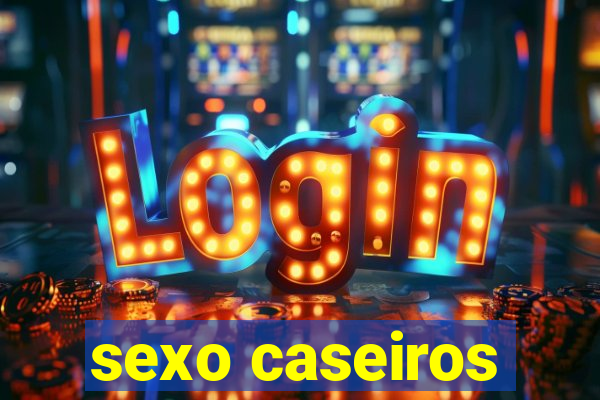 sexo caseiros