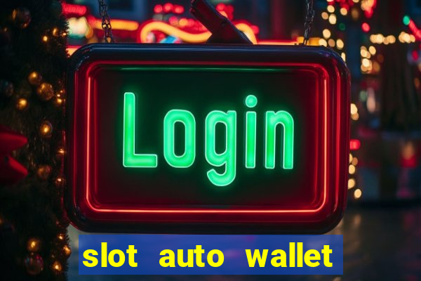 slot auto wallet ????? ???? true wallet