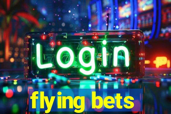 flying bets