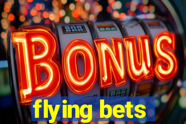 flying bets