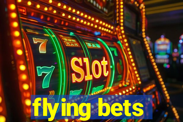 flying bets