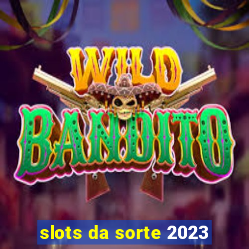 slots da sorte 2023