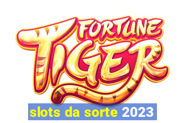 slots da sorte 2023