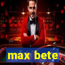 max bete