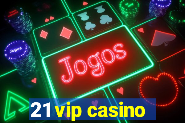 21 vip casino