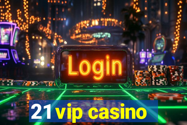 21 vip casino