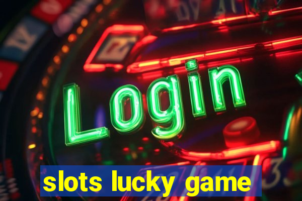 slots lucky game