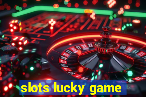 slots lucky game