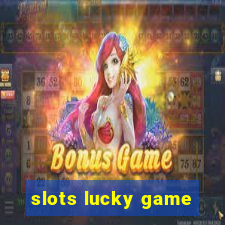 slots lucky game