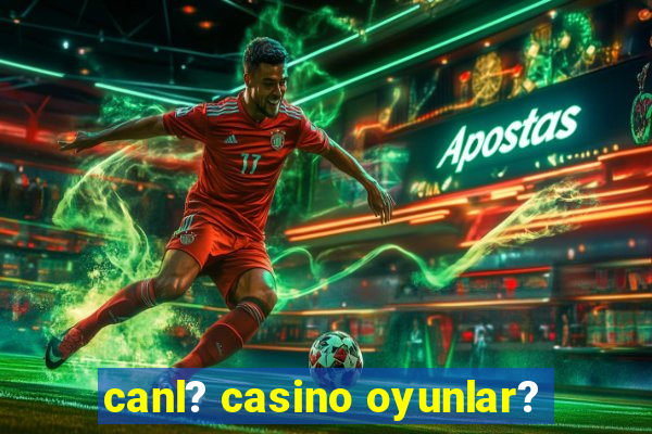 canl? casino oyunlar?