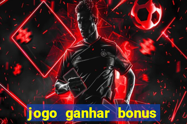 jogo ganhar bonus de boas vindas