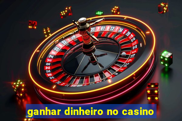 ganhar dinheiro no casino