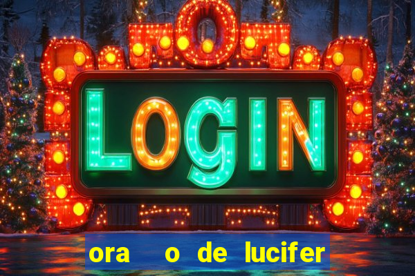 ora  o de lucifer para ganhar na mega sena