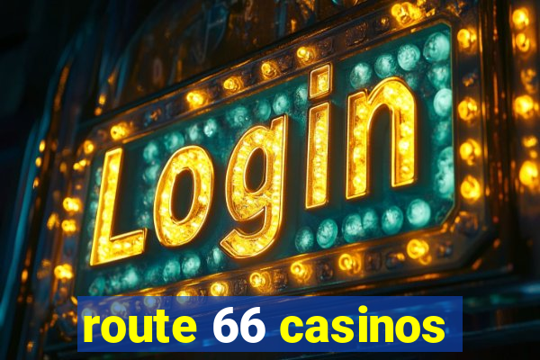 route 66 casinos