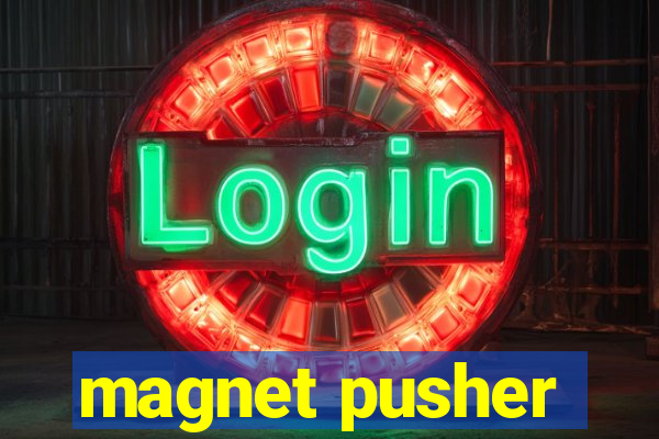 magnet pusher