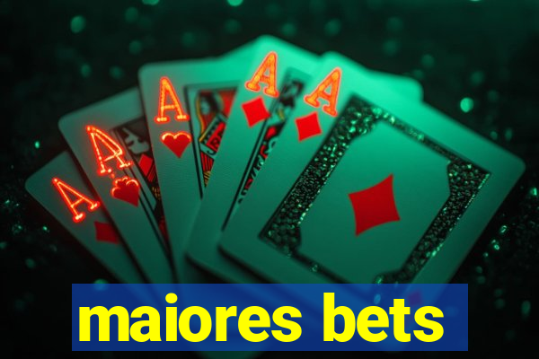 maiores bets