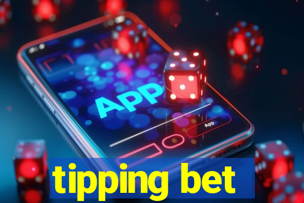 tipping bet