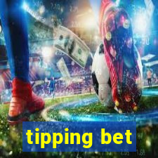 tipping bet