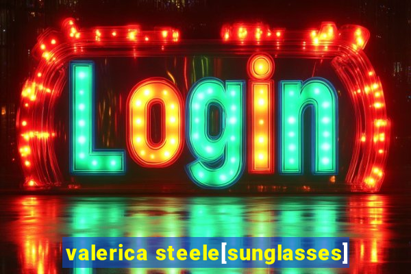 valerica steele[sunglasses]