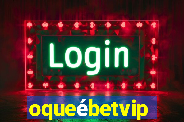 oqueébetvip