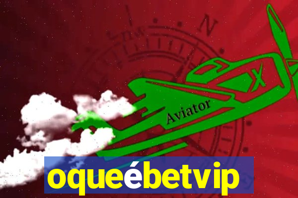 oqueébetvip