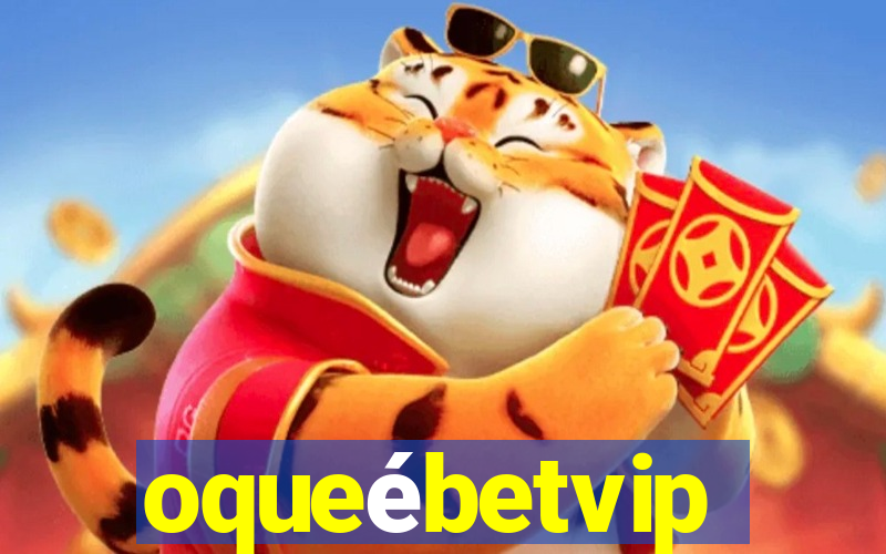 oqueébetvip