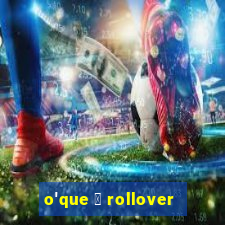 o'que 茅 rollover