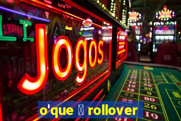 o'que 茅 rollover