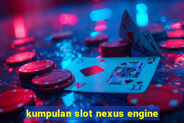 kumpulan slot nexus engine