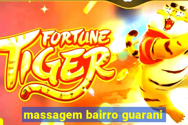 massagem bairro guarani