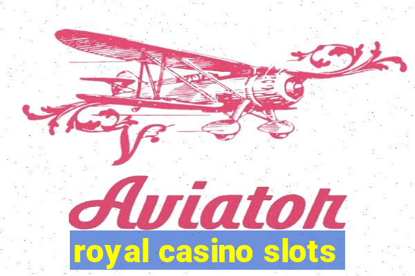 royal casino slots