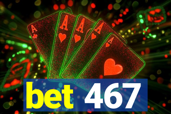 bet 467